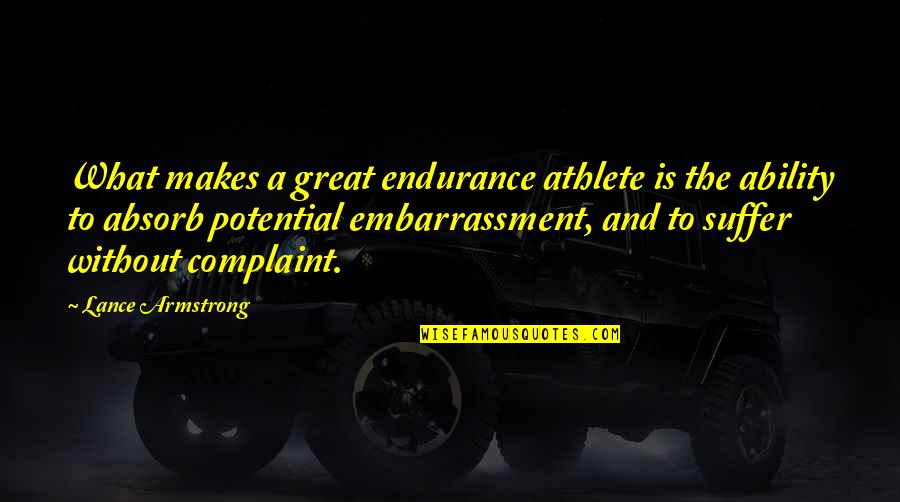 Makes You Suffer Quotes By Lance Armstrong: What makes a great endurance athlete is the