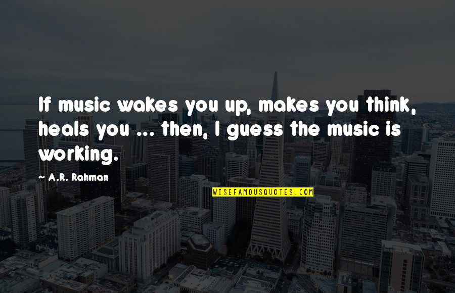 Makes You Think Quotes By A.R. Rahman: If music wakes you up, makes you think,
