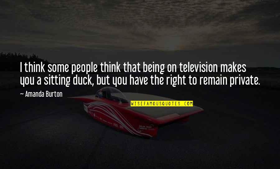 Makes You Think Quotes By Amanda Burton: I think some people think that being on