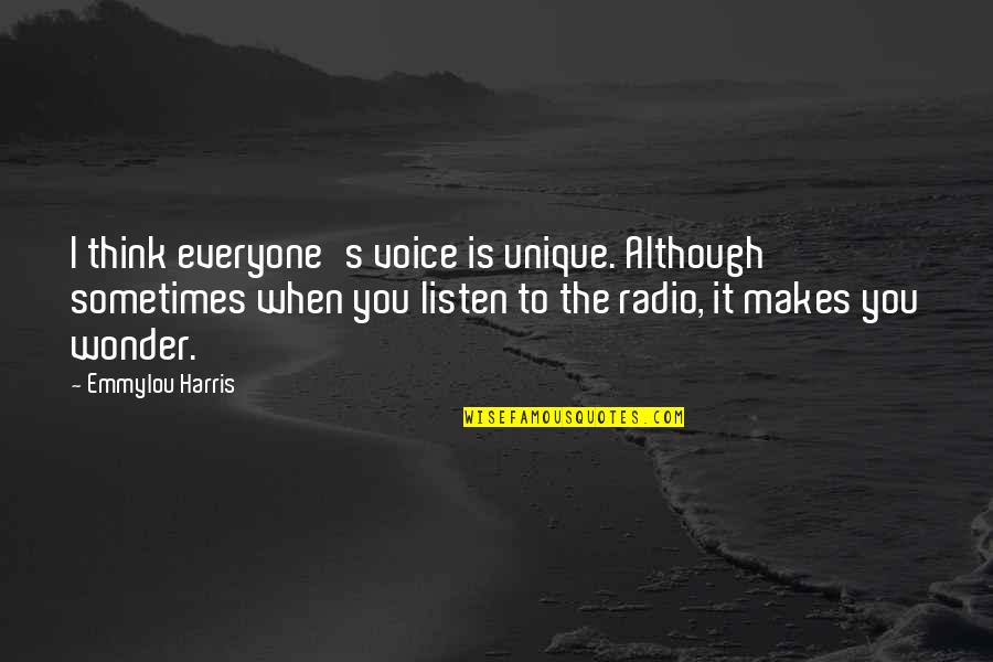 Makes You Think Quotes By Emmylou Harris: I think everyone's voice is unique. Although sometimes