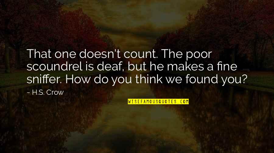 Makes You Think Quotes By H.S. Crow: That one doesn't count. The poor scoundrel is