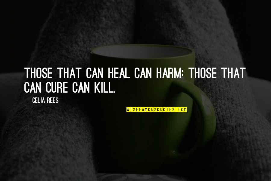 Makeshifit Quotes By Celia Rees: Those that can heal can harm; those that