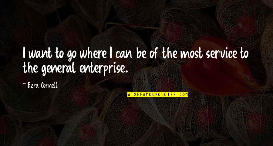 Makeshifts Ambani Quotes By Ezra Cornell: I want to go where I can be