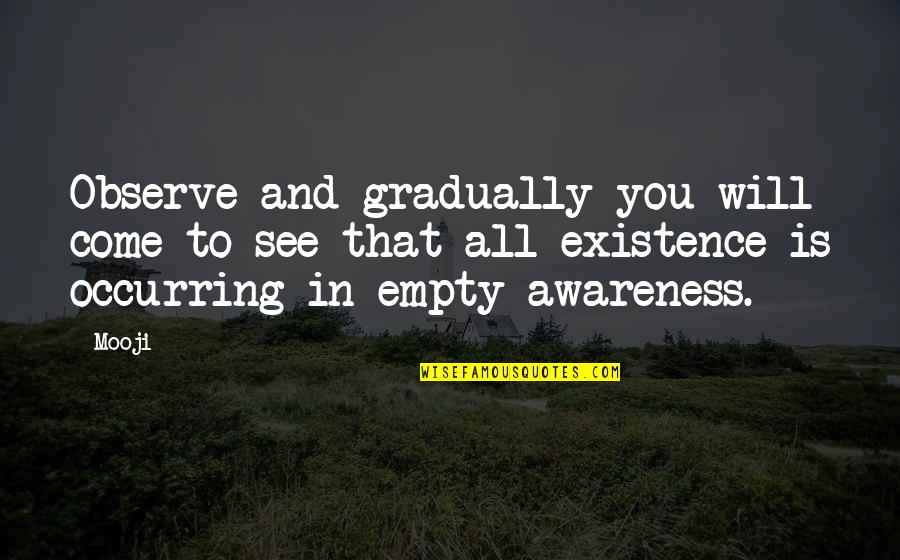 Makeshifts Quotes By Mooji: Observe and gradually you will come to see Makeshifts Quotes By Mooji: Observe and gradually you will come to see