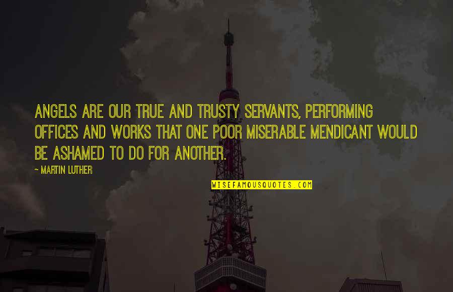 Maketa Aviona Quotes By Martin Luther: Angels are our true and trusty servants, performing Maketa Aviona Quotes By Martin Luther: Angels are our true and trusty servants, performing