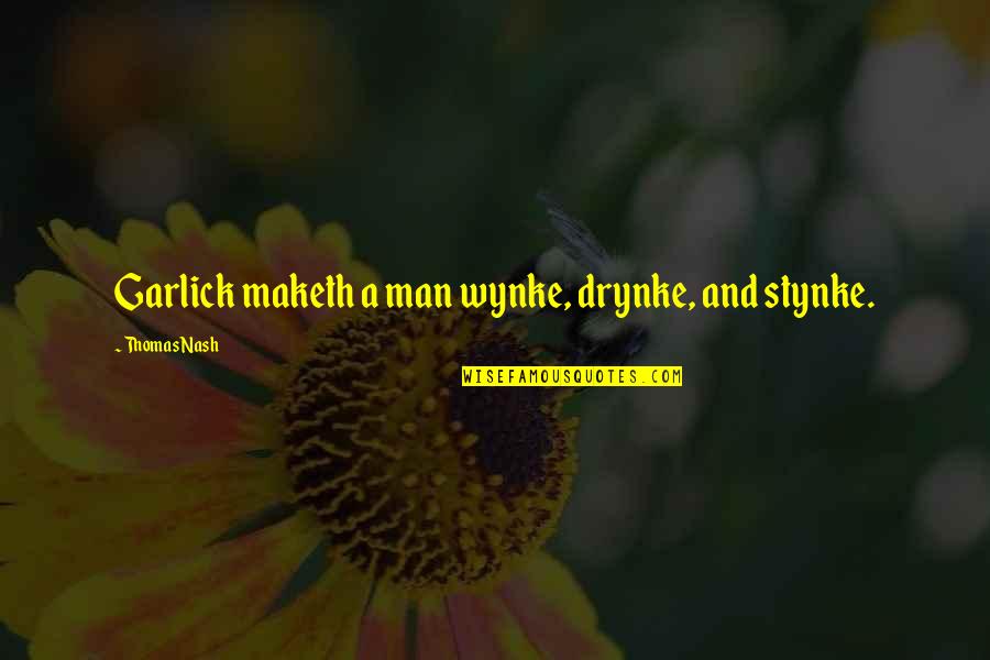 Maketh Man Quotes By Thomas Nash: Garlick maketh a man wynke, drynke, and stynke. Maketh Man Quotes By Thomas Nash: Garlick maketh a man wynke, drynke, and stynke.