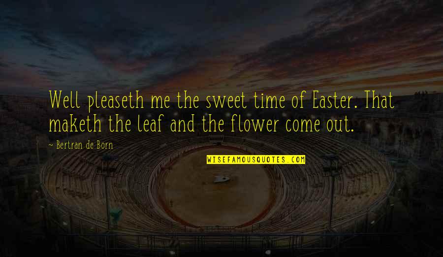 Maketh Quotes By Bertran De Born: Well pleaseth me the sweet time of Easter.