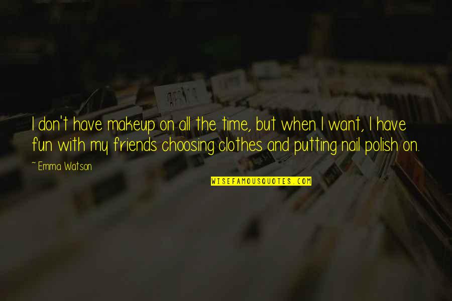 Makeup And Friends Quotes By Emma Watson: I don't have makeup on all the time, Makeup And Friends Quotes By Emma Watson: I don't have makeup on all the time,
