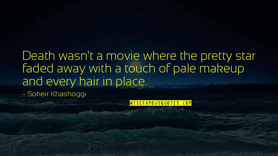 Makeup And Hair Quotes By Soheir Khashoggi: Death wasn't a movie where the pretty star