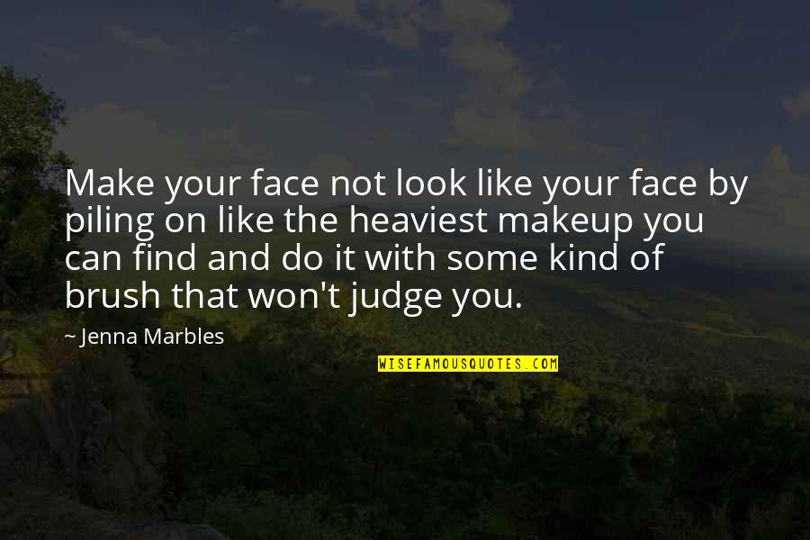 Makeup Brush Quotes By Jenna Marbles: Make your face not look like your face