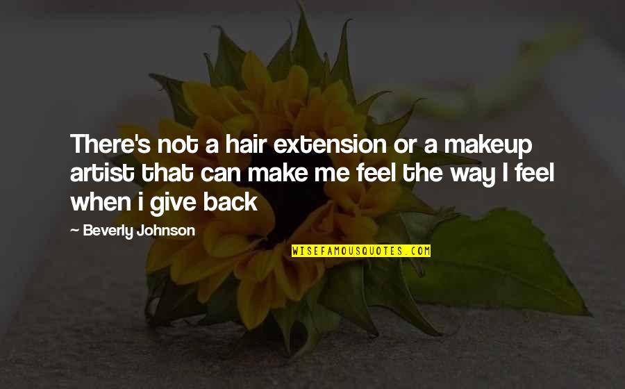 Makeup Can Make Quotes By Beverly Johnson: There's not a hair extension or a makeup Makeup Can Make Quotes By Beverly Johnson: There's not a hair extension or a makeup