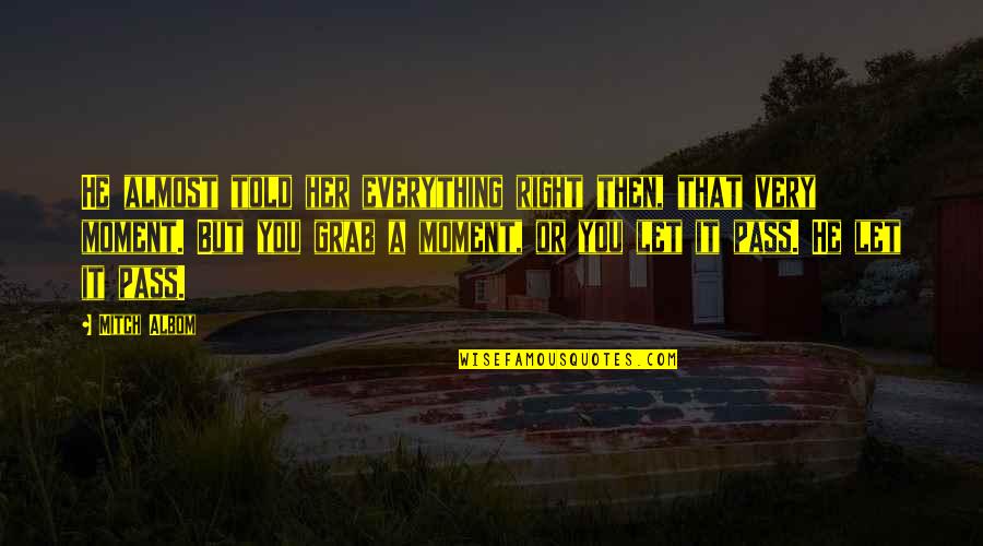 Makeup Can Make Quotes By Mitch Albom: He almost told her everything right then, that Makeup Can Make Quotes By Mitch Albom: He almost told her everything right then, that