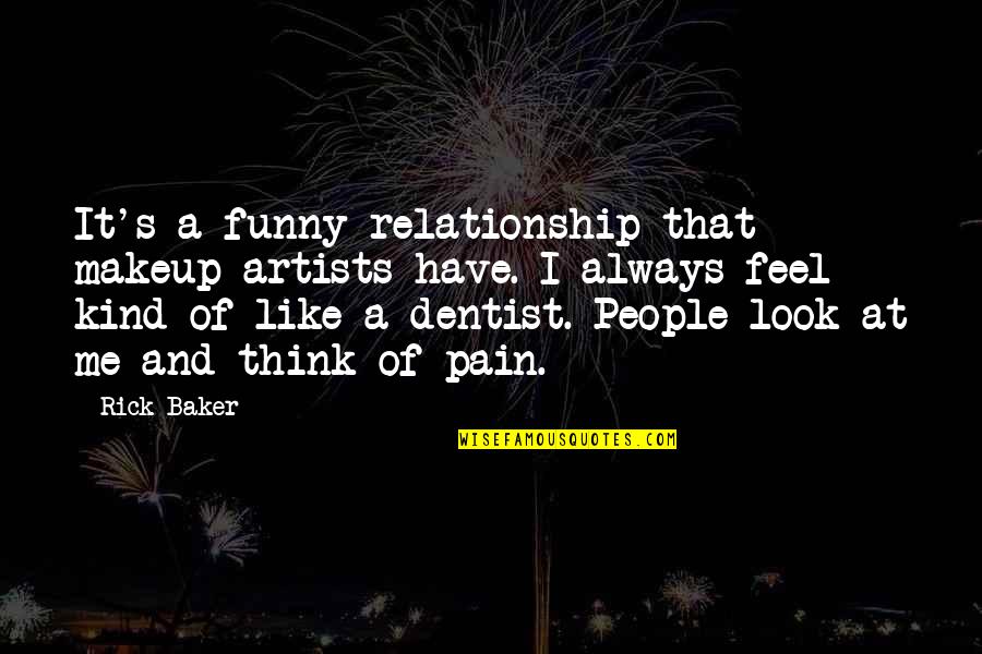 Makeup Funny Quotes By Rick Baker: It's a funny relationship that makeup artists have.