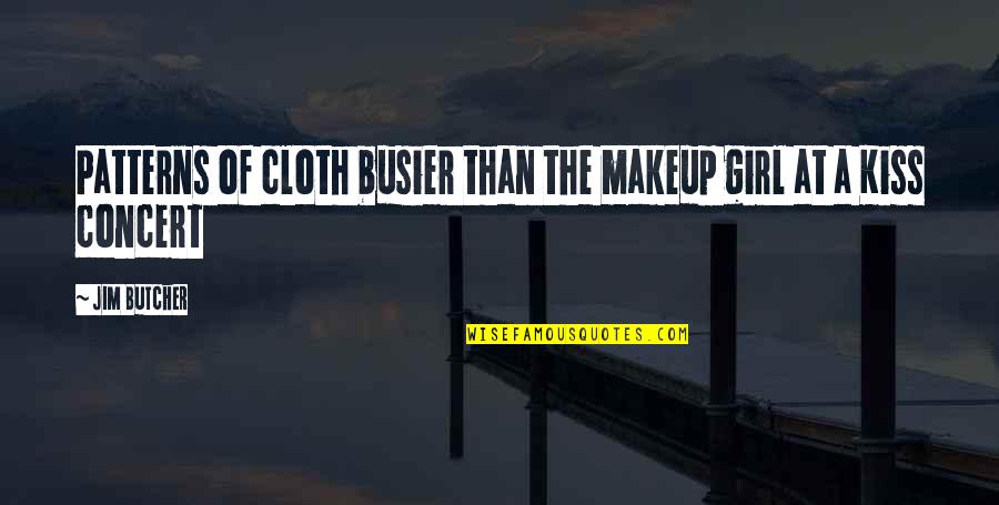 Makeup Girl Quotes By Jim Butcher: Patterns of cloth busier than the makeup girl
