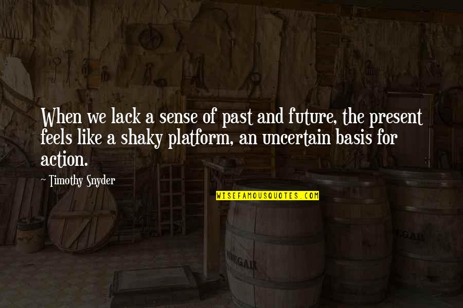 Makeup Goodreads Quotes By Timothy Snyder: When we lack a sense of past and
