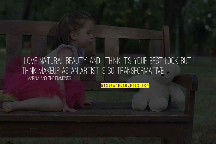 Makeup Is Beauty Quotes By Marina And The Diamonds: I love natural beauty, and I think it's Makeup Is Beauty Quotes By Marina And The Diamonds: I love natural beauty, and I think it's