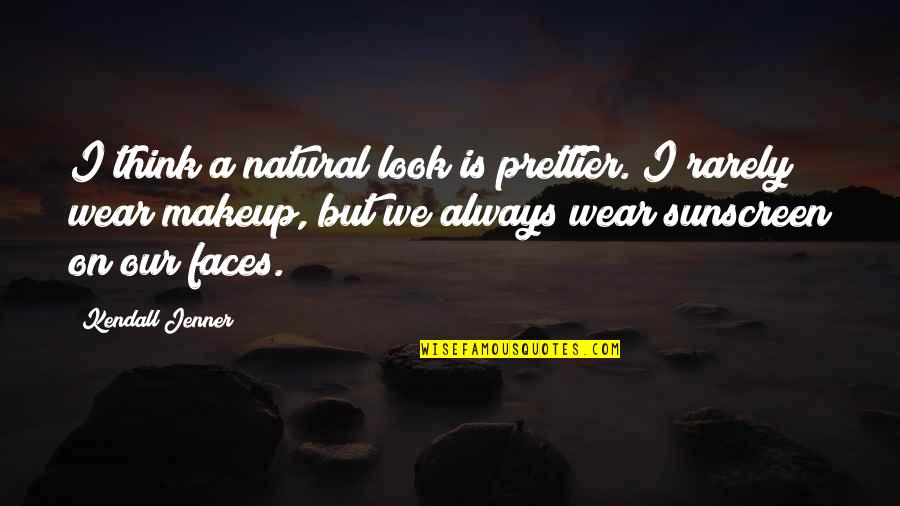 Makeup Natural Quotes By Kendall Jenner: I think a natural look is prettier. I