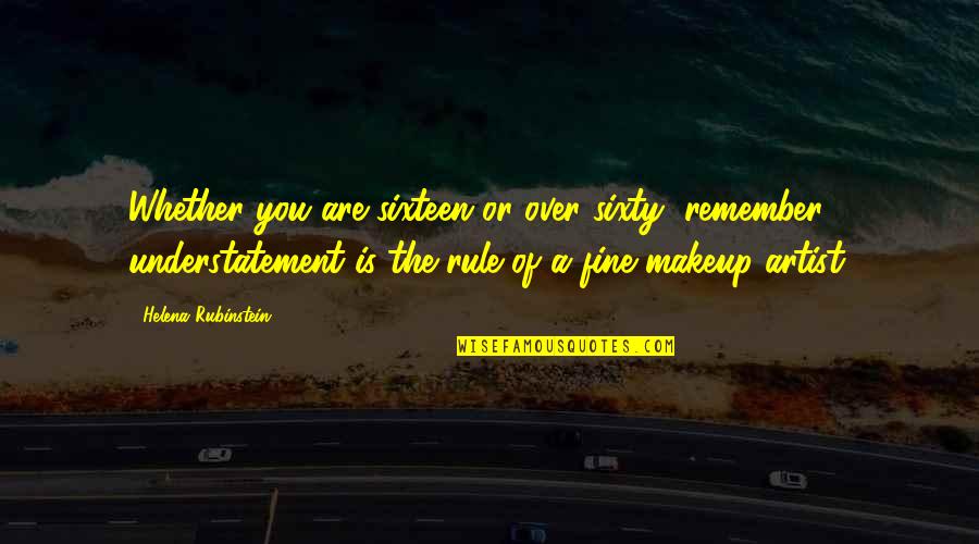 Makeup Or No Makeup Quotes By Helena Rubinstein: Whether you are sixteen or over sixty, remember,