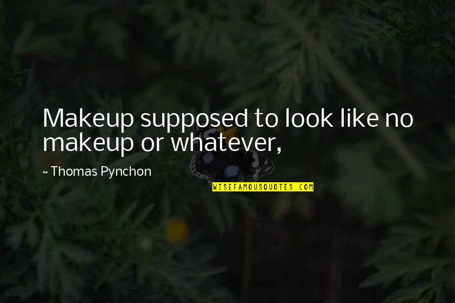 Makeup Or No Makeup Quotes By Thomas Pynchon: Makeup supposed to look like no makeup or