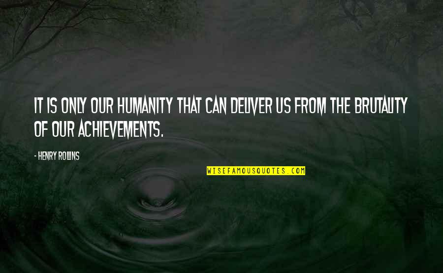 Makeup Pouch Quotes By Henry Rollins: It is only our humanity that can deliver