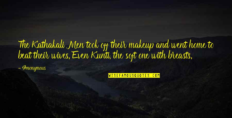 Makeup Quotes By Anonymous: The Kathakali Men took off their makeup and