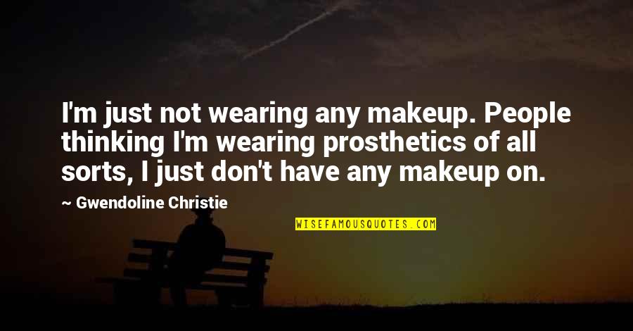 Makeup Quotes By Gwendoline Christie: I'm just not wearing any makeup. People thinking