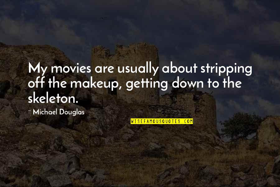 Makeup Quotes By Michael Douglas: My movies are usually about stripping off the