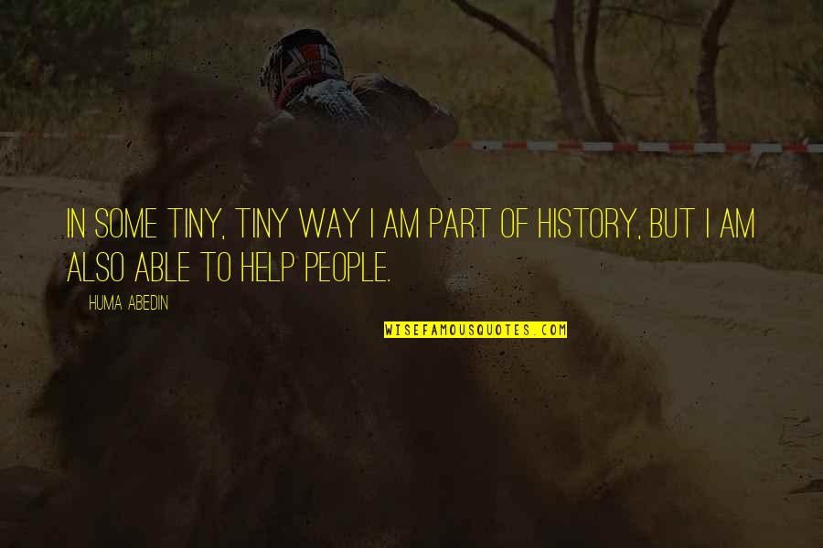 Makeup Transformation Quotes By Huma Abedin: In some tiny, tiny way I am part Makeup Transformation Quotes By Huma Abedin: In some tiny, tiny way I am part
