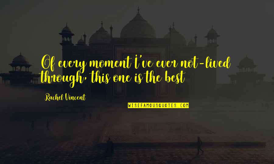 Makeup Transformation Quotes By Rachel Vincent: Of every moment I've ever not-lived through, this
