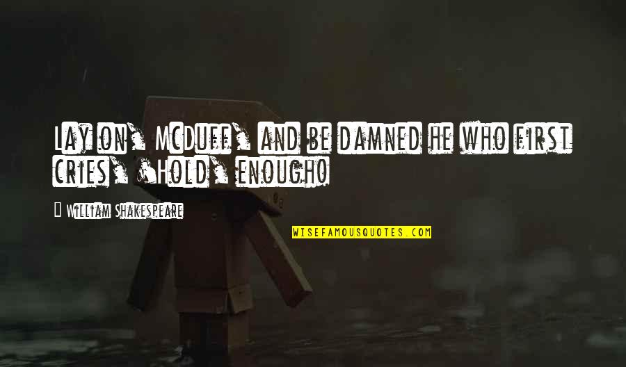 Makhai Moore Quotes By William Shakespeare: Lay on, McDuff, and be damned he who Makhai Moore Quotes By William Shakespeare: Lay on, McDuff, and be damned he who