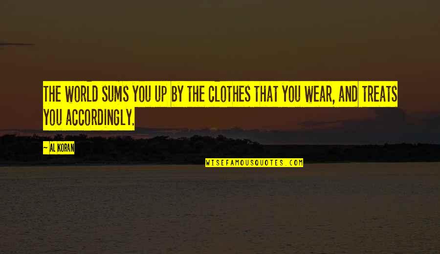 Makhaola High School Quotes By Al Koran: The world sums you up by the clothes