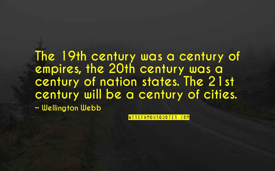 Makhi Cheeni Quotes By Wellington Webb: The 19th century was a century of empires, Makhi Cheeni Quotes By Wellington Webb: The 19th century was a century of empires,