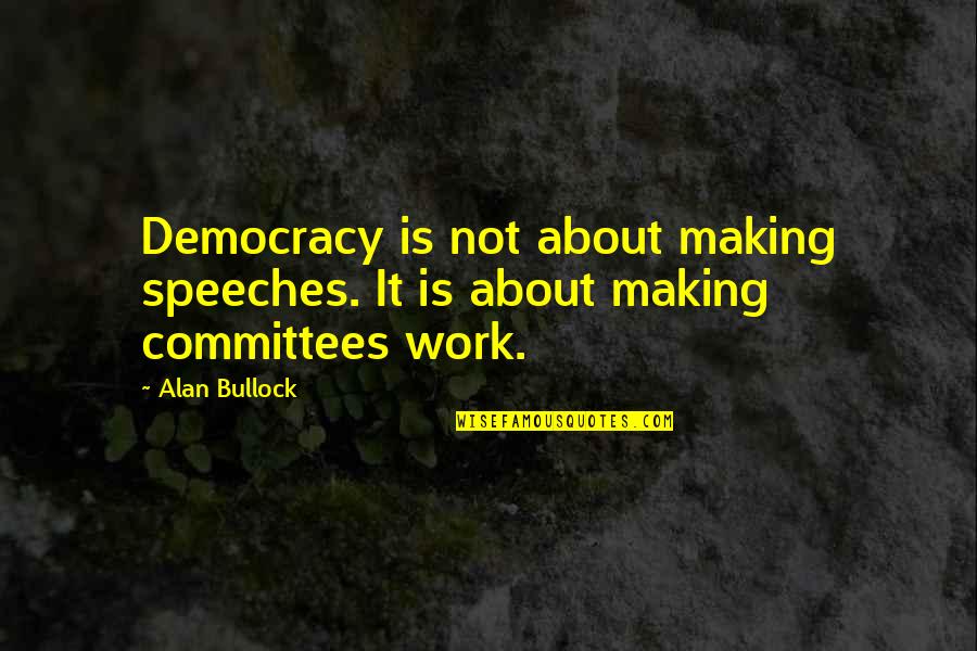 Makhijani Wedding Quotes By Alan Bullock: Democracy is not about making speeches. It is