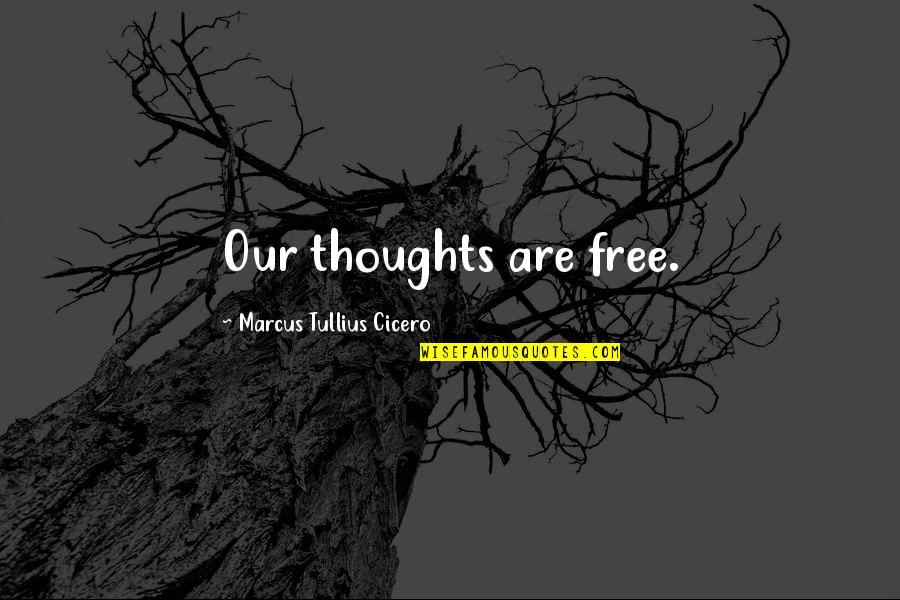 Makhijani Wedding Quotes By Marcus Tullius Cicero: Our thoughts are free.