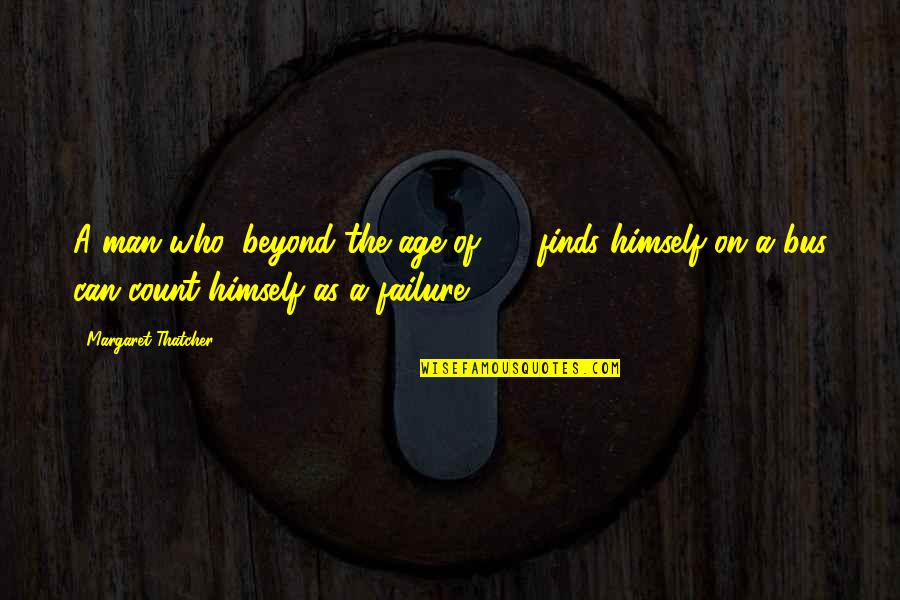 Makhila Walking Quotes By Margaret Thatcher: A man who, beyond the age of 26, Makhila Walking Quotes By Margaret Thatcher: A man who, beyond the age of 26,