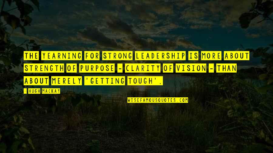 Makhmud Esambayev Quotes By Hugh Mackay: The yearning for strong leadership is more about Makhmud Esambayev Quotes By Hugh Mackay: The yearning for strong leadership is more about