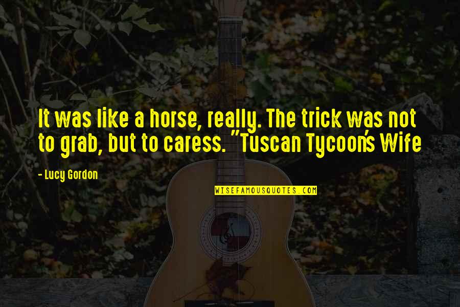Makhobalo Quotes By Lucy Gordon: It was like a horse, really. The trick Makhobalo Quotes By Lucy Gordon: It was like a horse, really. The trick