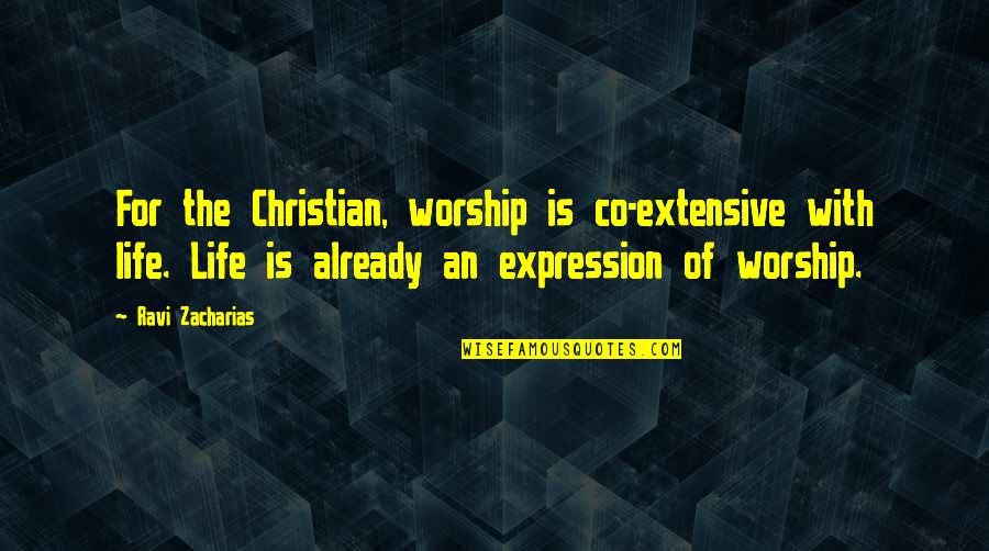 Makhobalo Quotes By Ravi Zacharias: For the Christian, worship is co-extensive with life. Makhobalo Quotes By Ravi Zacharias: For the Christian, worship is co-extensive with life.