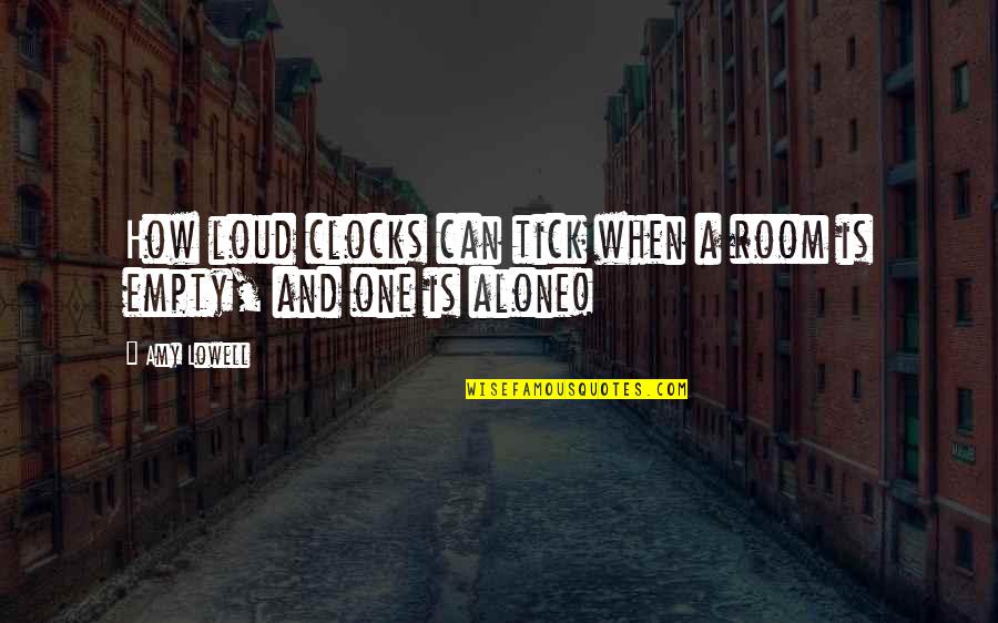 Makhubele Clan Quotes By Amy Lowell: How loud clocks can tick when a room
