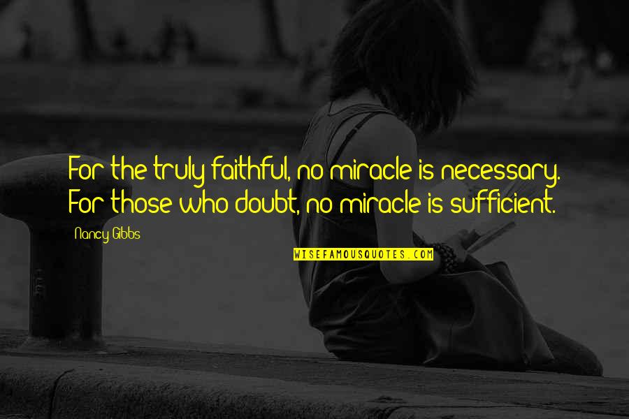 Maki Stars Align Quotes By Nancy Gibbs: For the truly faithful, no miracle is necessary. Maki Stars Align Quotes By Nancy Gibbs: For the truly faithful, no miracle is necessary.