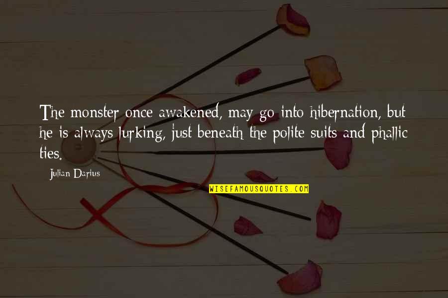 Makia Coney Quotes By Julian Darius: The monster once awakened, may go into hibernation, Makia Coney Quotes By Julian Darius: The monster once awakened, may go into hibernation,