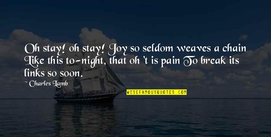 Makiaj Quotes By Charles Lamb: Oh stay! oh stay! Joy so seldom weaves Makiaj Quotes By Charles Lamb: Oh stay! oh stay! Joy so seldom weaves