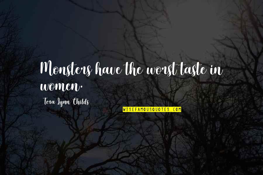 Makiajis Quotes By Tera Lynn Childs: Monsters have the worst taste in women. Makiajis Quotes By Tera Lynn Childs: Monsters have the worst taste in women.