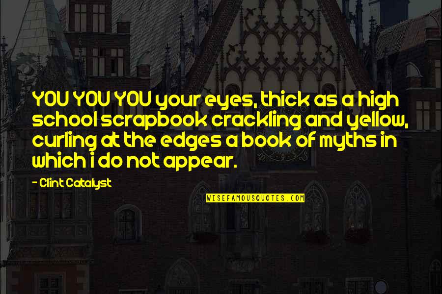 Makigami Paper Quotes By Clint Catalyst: YOU YOU YOU your eyes, thick as a