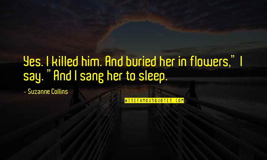 Makigami Paper Quotes By Suzanne Collins: Yes. I killed him. And buried her in