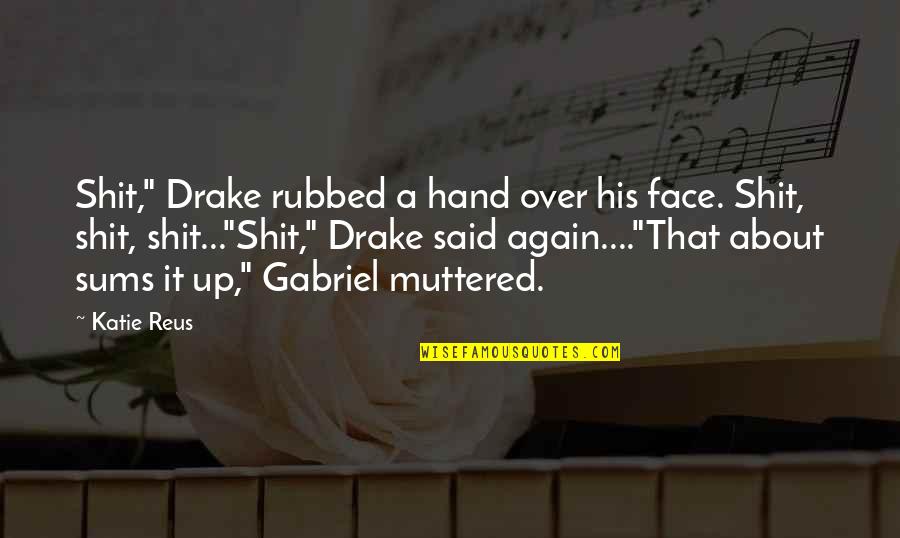 Makija Vikipedija Quotes By Katie Reus: Shit," Drake rubbed a hand over his face.