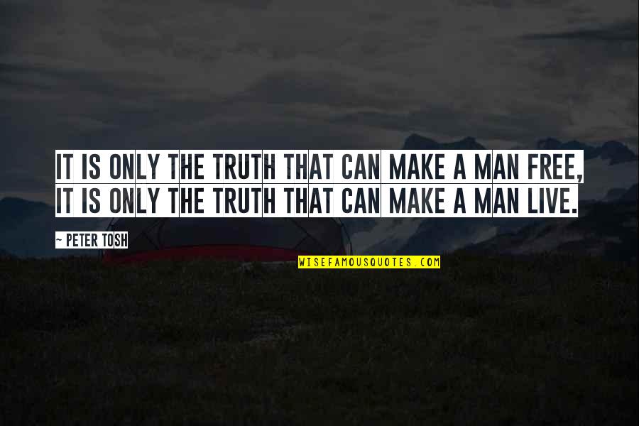 Makija Vikipedija Quotes By Peter Tosh: It is only the TRUTH that can make