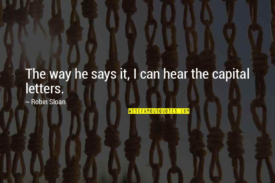 Makija Vikipedija Quotes By Robin Sloan: The way he says it, I can hear