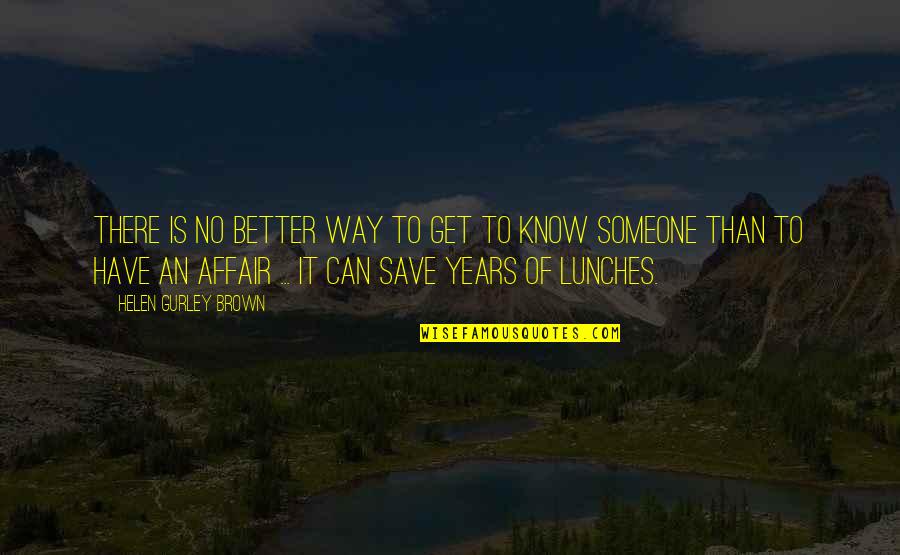 Makikita Dito Quotes By Helen Gurley Brown: There is no better way to get to