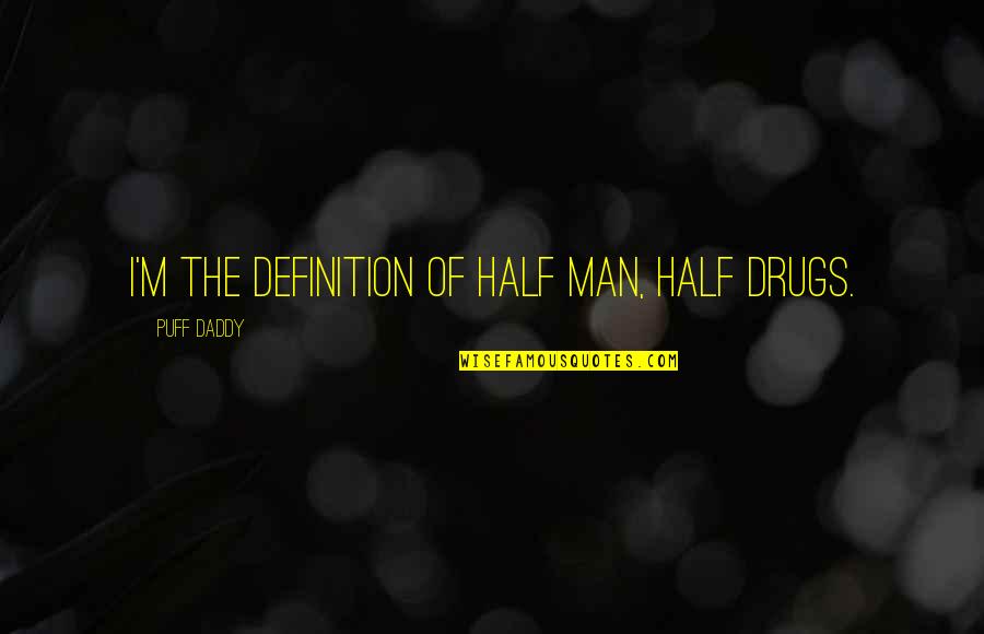 Makikita Dito Quotes By Puff Daddy: I'm the definition of half man, half drugs.